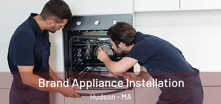 Brand Appliance Installation Hudson - MA