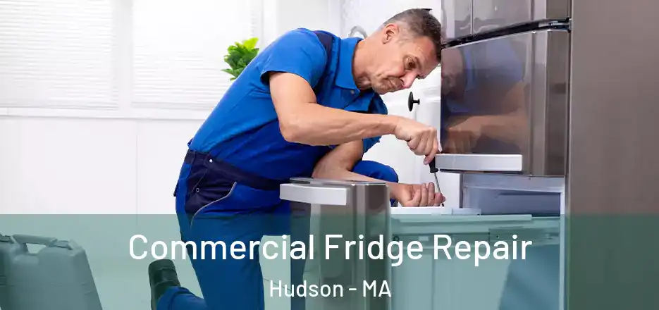 Commercial Fridge Repair Hudson - MA