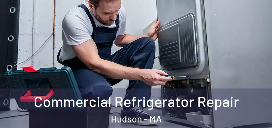 Commercial Refrigerator Repair Hudson - MA