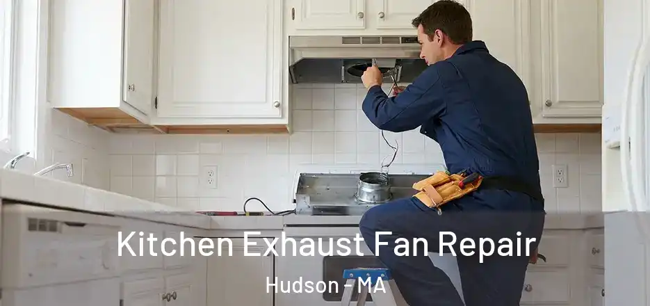 Kitchen Exhaust Fan Repair Hudson - MA
