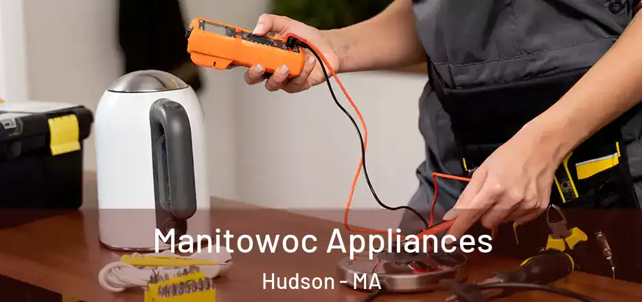 Manitowoc Appliances Hudson - MA
