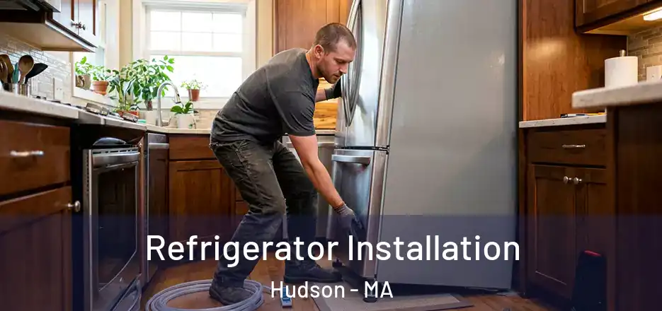  Refrigerator Installation Hudson - MA