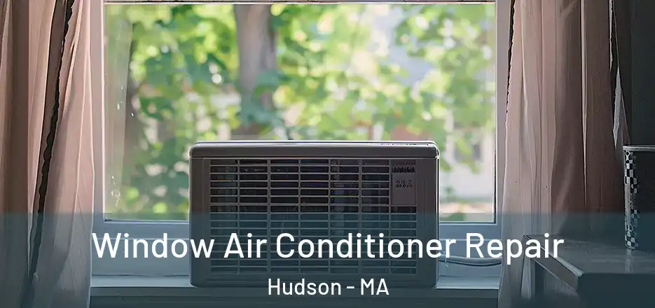  Window Air Conditioner Repair Hudson - MA